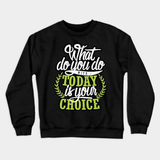 'What You Do With Today Is Your Choice' Family Love Shirt Crewneck Sweatshirt